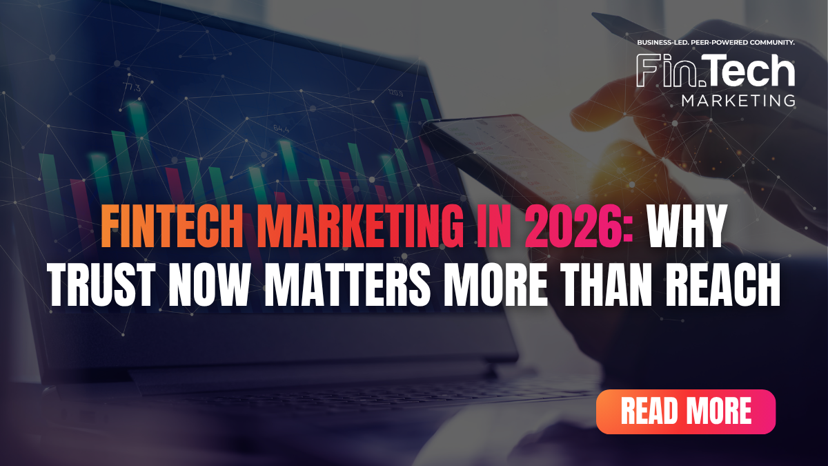 Fintech Marketing in 2026: Why Trust Now Matters More Than Reach