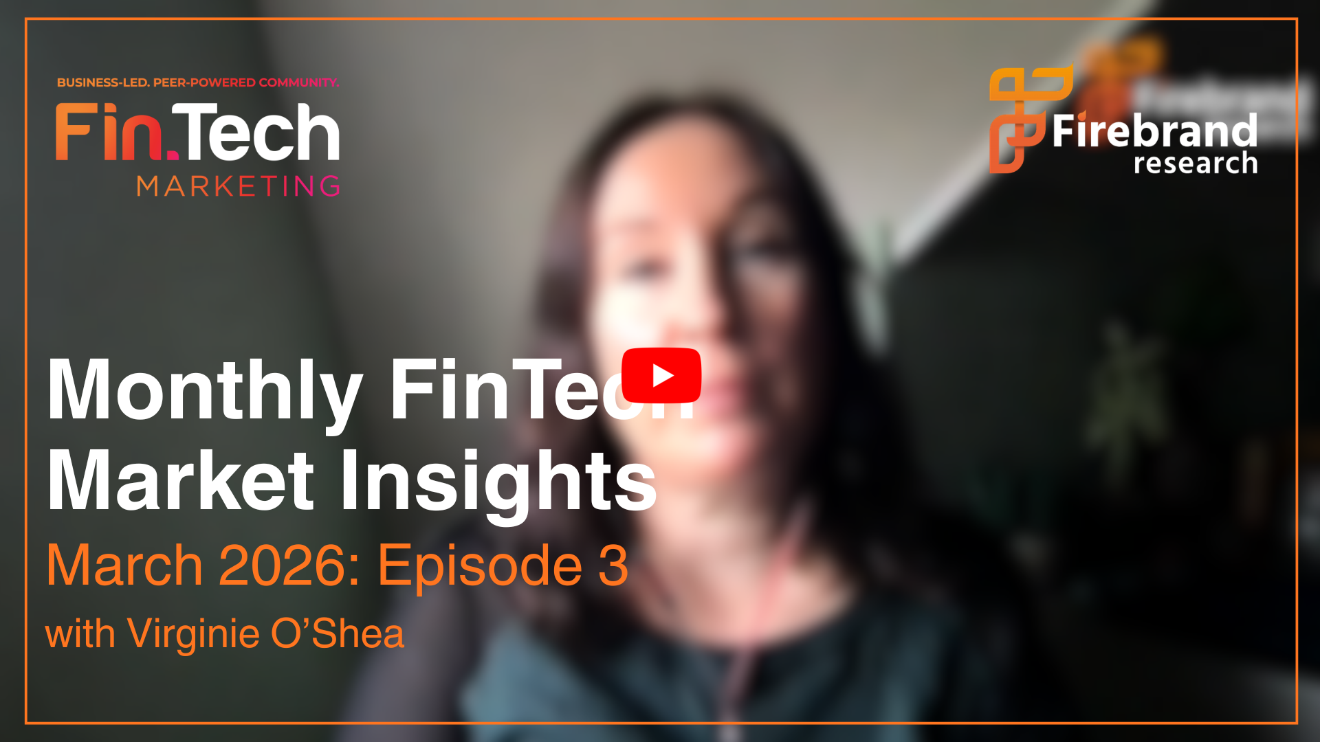 March 2026: Monthly Fintech Market Insights Provided by Founder of Firebrand Research, Virginie O’Shea