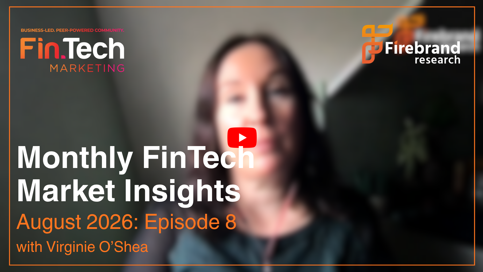 August 2026: Monthly Fintech Market Insights Provided by Founder of Firebrand Research, Virginie O’Shea