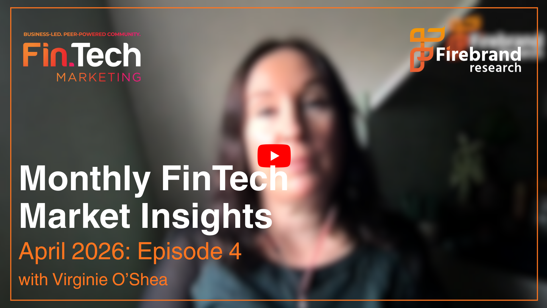 April 2026: Monthly Fintech Market Insights Provided by Founder of Firebrand Research, Virginie O’Shea