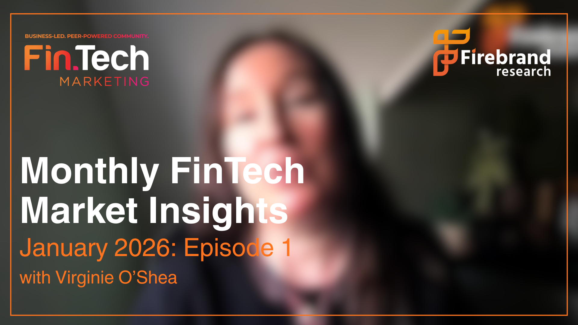 January 2026: Monthly Fintech Market Insights Provided by Founder of Firebrand Research, Virginie O’Shea
